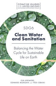 SDG6 - Clean Water and Sanitation (Balancing the Water Cycle for Sustainable Life on Earth) by Eva Kremere, Edward Morgan, Pedi Obani, 9781789731064
