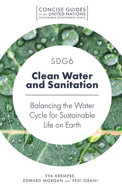 SDG6 - Clean Water and Sanitation (Balancing the Water Cycle for Sustainable Life on Earth) by Eva Kremere, Edward Morgan, Pedi Obani, 9781789731064