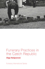 Funerary Practices in the Czech Republic by Olga Nešporová, 9781789731125