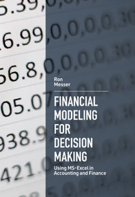 Financial Modeling for Decision Making (Using MS-Excel in Accounting and Finance) by Ron Messer, 9781789734140
