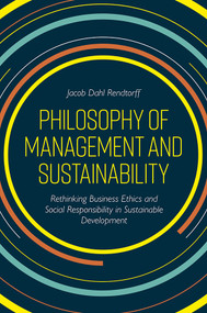 Philosophy of Management and Sustainability (Rethinking Business Ethics and Social Responsibility in Sustainable Development) by Jacob Dahl Rendtorff, 9781789734560