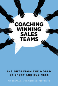 Coaching Winning Sales Teams (Insights from the World of Sport and Business) by Tim Chapman, Lynn Pickford, Tony Smith, 9781789734881