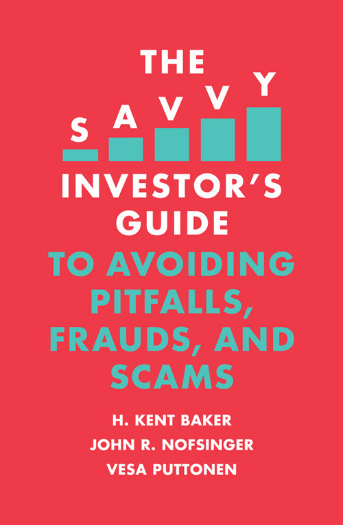 The Savvy Investor's Guide to Avoiding Pitfalls, Frauds, and Scams by H. Kent Baker, John R. Nofsinger, Vesa Puttonen, 9781789735628