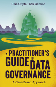 A Practitioner's Guide to Data Governance (A Case-Based Approach) by Uma Gupta, San Cannon, 9781789735703