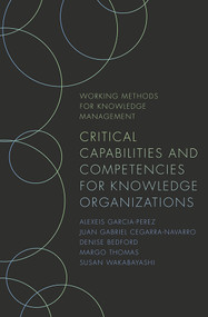 Critical Capabilities and Competencies for Knowledge Organizations by Juan Gabriel Cegarra-Navarro, Denise Bedford, Margo Thomas, Susan Wakabayashi, 9781789737707