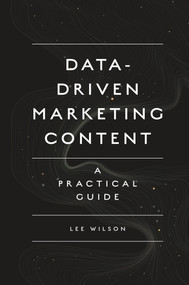 Data-Driven Marketing Content (A Practical Guide) by Lee Wilson, 9781789738186
