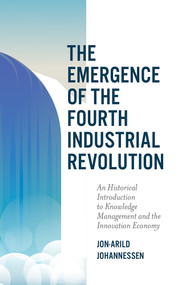 The Emergence of the Fourth Industrial Revolution (An Historical Introduction to Knowledge Management and the Innovation Economy) - 9781789739961 by Jon-Arild Johannessen, 9781789739961