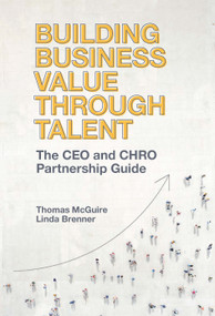 Building Business Value through Talent (The CEO and CHRO Partnership Guide) by Thomas McGuire, Linda Brenner, 9781800431164