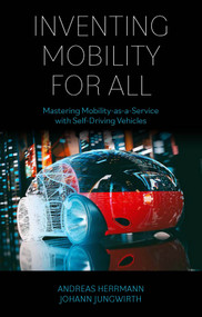 Inventing Mobility for All (Mastering Mobility-as-a-Service with Self-Driving Vehicles) by Andreas Herrmann, Johann Jungwirth, 9781800431799