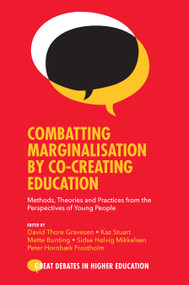 Combatting Marginalisation by Co-Creating Education (Methods, Theories and Practices from the Perspectives of Young People) by David Thore Gravesen, Kaz Stuart, Mette Bunting, Sidse Hølvig Mikkelsen, Peter Hornbæk Frostholm, 9781800434516