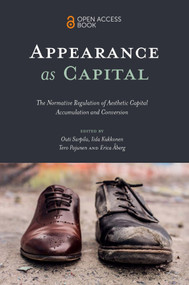 Appearance as Capital (The Normative Regulation of Aesthetic Capital Accumulation and Conversion) by Outi Sarpila, Iida Kukkonen, Tero Pajunen, Erica Åberg, 9781800437111