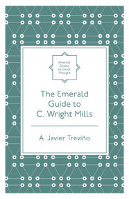 The Emerald Guide to C. Wright Mills by A. Javier Treviño, 9781800715448