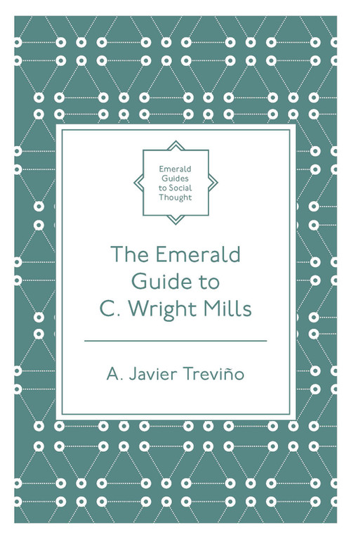 The Emerald Guide to C. Wright Mills by A. Javier Treviño, 9781800715448