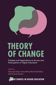 Theory of Change (Debates and Applications to Access and Participation in Higher Education) by Samuel Dent, Anna Mountford-Zimdars, Ciaran Burke, 9781800717909