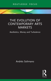 The Evolution of Contemporary Arts Markets (Aesthetics, Money and Turbulence) by Andrés Solimano, 9781032103952