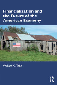 Financialization and the Future of the American Economy - 9781032472461 by William K Tabb, 9781032472461
