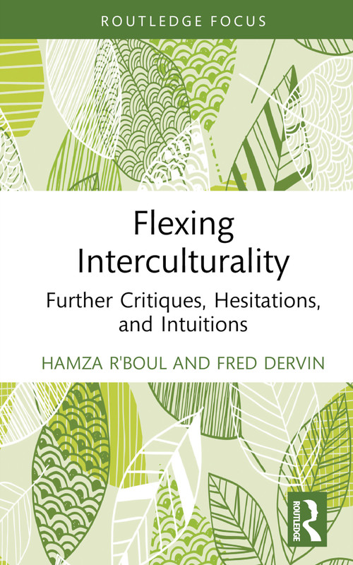 Flexing Interculturality (Further Critiques, Hesitations, and Intuitions) by Hamza R'boul, Fred Dervin, 9781032601052