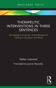 Therapeutic Interventions in Three Sentences (Reshaping Ericksonian Hypnotherapy by Talking to the Brain and Body) - 9781032570815 by Stefan Hammel, 9781032570815