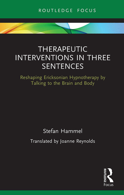 Therapeutic Interventions in Three Sentences (Reshaping Ericksonian Hypnotherapy by Talking to the Brain and Body) - 9781032570815 by Stefan Hammel, 9781032570815