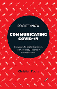 Communicating COVID-19 (Everyday Life, Digital Capitalism, and Conspiracy Theories in Pandemic Times) by Christian Fuchs, 9781801177238