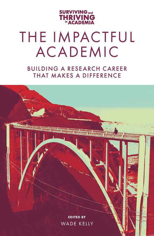 The Impactful Academic (Building a Research Career That Makes a Difference) by Wade Kelly, 9781801178457