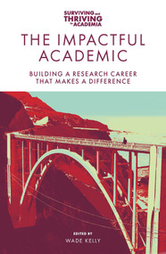 The Impactful Academic (Building a Research Career That Makes a Difference) by Wade Kelly, 9781801178457