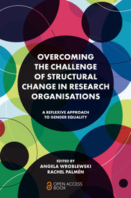 Overcoming the Challenge of Structural Change in Research Organisations (A Reflexive Approach to Gender Equality) by Angela Wroblewski, Rachel Palmén, 9781802621228