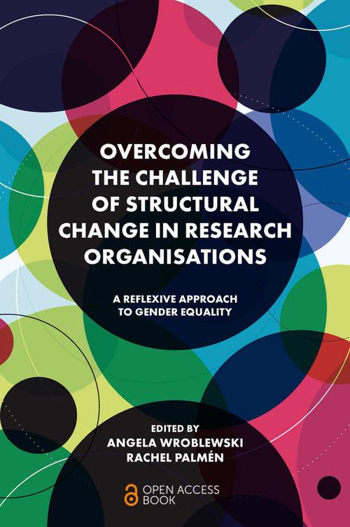 Overcoming the Challenge of Structural Change in Research Organisations (A Reflexive Approach to Gender Equality) by Angela Wroblewski, Rachel Palmén, 9781802621228