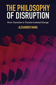 The Philosophy of Disruption (From Transition to Transformational Change) by Alexander Manu, 9781802628500