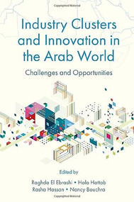 Industry Clusters and Innovation in the Arab World (Challenges and Opportunities) by Raghda El Ebrashi, Hala Hattab, 9781802628722