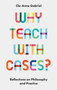 Why Teach with Cases? (Reflections on Philosophy and Practice) by Cle-Anne Gabriel, 9781803824000