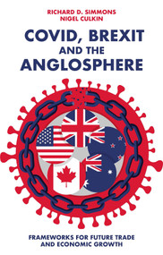 Covid, Brexit and The Anglosphere (Frameworks for Future Trade and Economic Growth) by Richard D Simmons, Nigel Culkin, 9781803826905