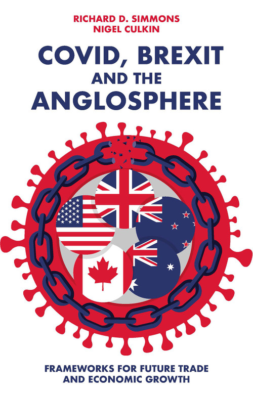 Covid, Brexit and The Anglosphere (Frameworks for Future Trade and Economic Growth) by Richard D Simmons, Nigel Culkin, 9781803826905