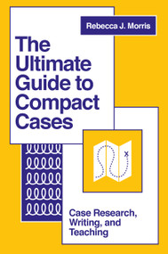 The Ultimate Guide to Compact Cases (Case Research, Writing, and Teaching) by Rebecca J. Morris, 9781803828503