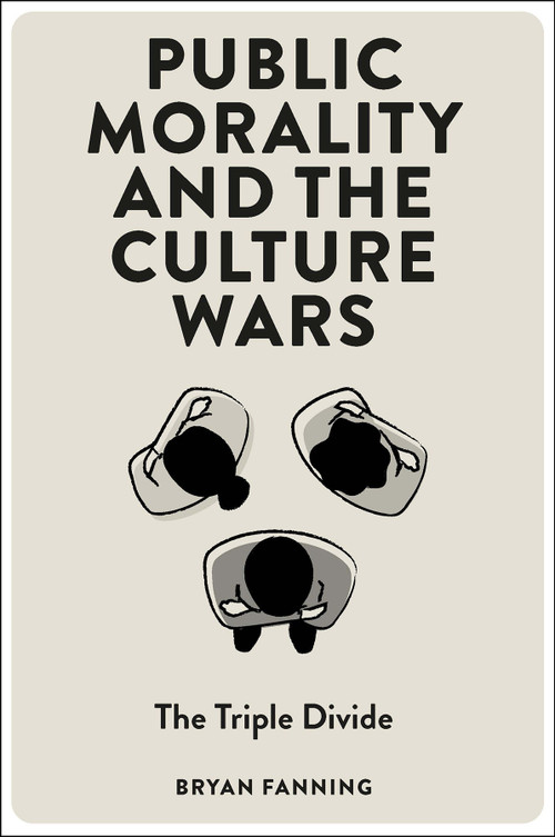 Public Morality and the Culture Wars (The Triple Divide) by Bryan Fanning, 9781804557259