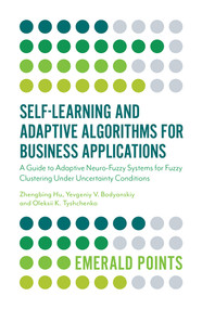 Self-Learning and Adaptive Algorithms for Business Applications by Zhengbing Hu, Yevgeniy V. Bodyanskiy, Oleksii Tyshchenko, 9781838671747