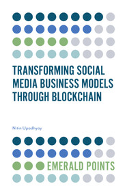 Transforming Social Media Business Models Through Blockchain by Nitin Upadhyay, 9781838673024