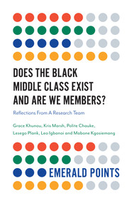 Does The Black Middle Class Exist And Are We Members? (Reflections From A Research Team) by Grace Khunou, Kris Marsh, Polite Chauke, Lesego Plank, Leo Igbanoi, Mabone Kgosiemang, 9781838673567