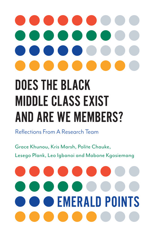 Does The Black Middle Class Exist And Are We Members? (Reflections From A Research Team) by Grace Khunou, Kris Marsh, Polite Chauke, Lesego Plank, Leo Igbanoi, Mabone Kgosiemang, 9781838673567