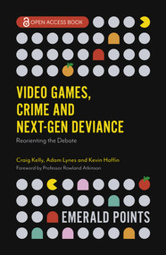 Video Games, Crime and Next-Gen Deviance (Reorienting the Debate) by Craig Kelly, Adam Lynes, Kevin Hoffin, 9781838674502