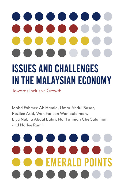 Issues and Challenges in the Malaysian Economy (Towards Inclusive Growth) by Mohd Fahmee Ab Hamid, Umar Abdul Basar, Rozilee Asid, Wan Farisan Wan Sulaiman, Elya Nabila Abdul Bahri, Nor Fatimah Che Sulaiman, Norlee Ramli, 9781838674823