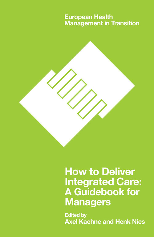 How to Deliver Integrated Care (A Guidebook for Managers) by Axel Kaehne, Henk Nies, 9781838675301