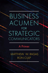 Business Acumen for Strategic Communicators (A Primer) by Matthew W. Ragas, Ron Culp, 9781838676629