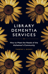 Library Dementia Services (How to Meet the Needs of the Alzheimer's Community) by Timothy J. Dickey, 9781838676940