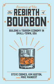 The Rebirth of Bourbon (Building a Tourism Economy in Small-Town, USA) by Steve Coomes, Kim Huston, Michael Mangeot, 9781838677145