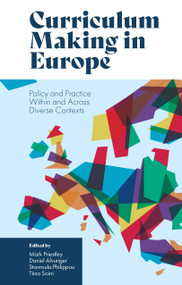 Curriculum Making in Europe (Policy and Practice Within and Across Diverse Contexts) by Mark Priestley, Daniel Alvunger, Stavroula Philippou, Tiina Soini, 9781838677381