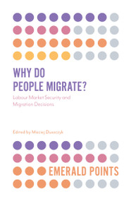 Why Do People Migrate? (Labour Market Security and Migration Decisions) by Maciej Duszczyk, 9781838677503