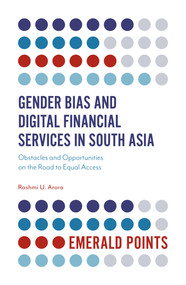 Gender Bias and Digital Financial Services in South Asia (Obstacles and Opportunities on the Road to Equal Access) by Rashmi U. Arora, 9781838678586
