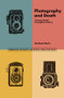 Photography and Death (Framing Death throughout History) by Racheal Harris, Jack Denham, Julie Rugg, Ruth Penfold-Mounce, 9781839090486