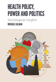 Health Policy, Power and Politics (Sociological Insights) by Michael Calnan, 9781839093975